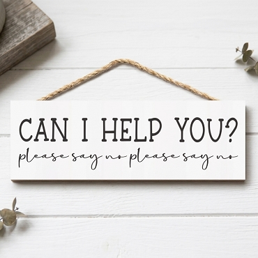 Can I Help You Please Say No Funny Sarcastic Sign